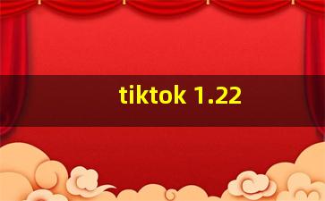 tiktok 1.22